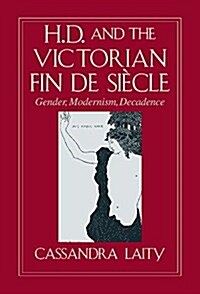 H. D. and the Victorian Fin de Siecle : Gender, Modernism, Decadence (Hardcover)