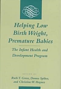 Helping Low Birth Weight, Premature Babies: The Infant Health and Development Program (Hardcover)