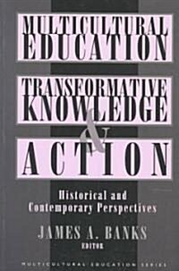 Multicultural Education, Transformative Knowledge and Action: Historical and Contemporary Perspectives (Paperback)