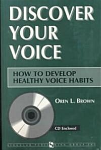 Discover Your Voice: How to Develop Healthy Voice Habits [With CD] (Paperback)