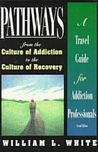 Pathways from the Culture of Addiction to the Culture of Recovery: A Travel Guide for Addiction Professionals (Paperback, 2)