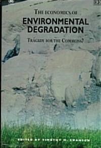 The Economics of Environmental Degradation : Tragedy for the Commons? (Hardcover)