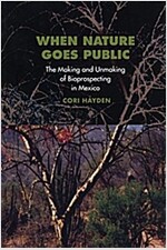 When Nature Goes Public: The Making and Unmaking of Bioprospecting in Mexico (Paperback)
