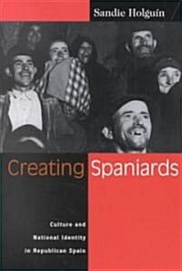 Creating Spaniards: Culture and National Identity in Republican Spain (Paperback)