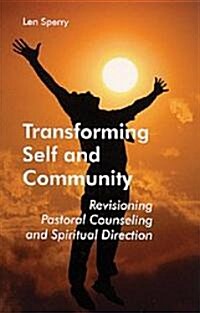 Transforming Self and Community: Revisioning Pastoral Counseling and Spiritual Direction (Paperback)