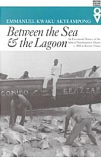 Between the Sea and the Lagoon: An Eco-social History of the Anlo of Southeastern Ghana c. 1850 to Recent Times (Paperback)