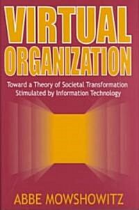 Virtual Organization: Toward a Theory of Societal Transformation Stimulated by Information Technology (Hardcover)