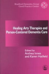 Healing Arts Therapies and Person-Centred Dementia Care (Paperback)