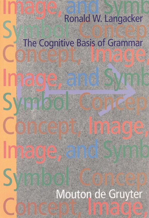 Concept, Image, and Symbol: The Cognitive Basis of Grammar (Hardcover, 2)
