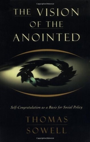 The Vision of the Annointed: Self-Congratulation as a Basis for Social Policy (Paperback)
