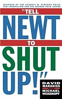 Tell Newt to Shut Up!: Prizewinning Washington Post Journalists Reveal How Reality Gagged the Gingrich Revolution (Paperback)