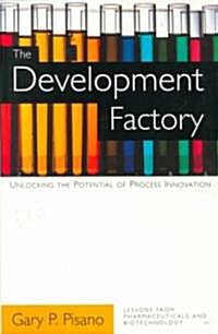 The Development Factory: Unlocking the Potential of Process Innovation (Hardcover)