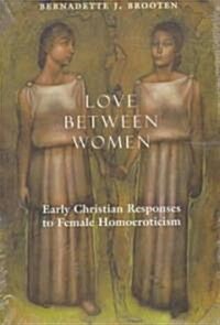 Love Between Women: Early Christian Responses to Female Homoeroticism (Hardcover)