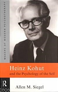 Heinz Kohut and the Psychology of the Self (Paperback)