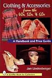 Clothing & Accessories from the 40s, 50s, & 60s: A Handbook and Price Guide (Paperback)