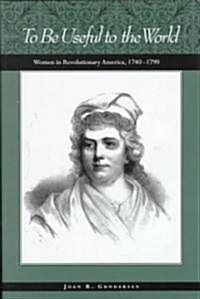 History of American Women, 1600-1900 Series: To Be Useful to the World: Women in Revolutionary America (Hardcover)