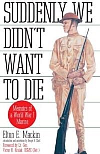 Suddenly We Didnt Want to Die: Memoirs of a World War I Marine (Paperback)