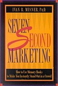 7 Second Marketing: How to Use Memory Hooks to Make You Instantly Stand Out in a Crowd (Paperback)