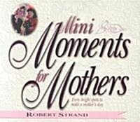 Mini Moments for Mothers: Forty Bright Spots to Make a Mothers Day (Paperback)