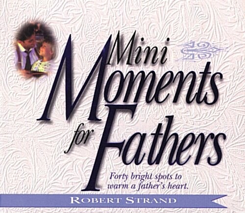 Mini Moments for Fathers: Forty Bright Spots to Warm a Fathers Heart (Paperback)
