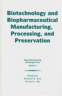 Biotechnology and Biopharmaceutical Manufacturing, Processing, and Preservation (Hardcover)