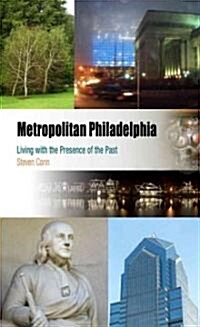 Metropolitan Philadelphia: Living with the Presence of the Past (Paperback)
