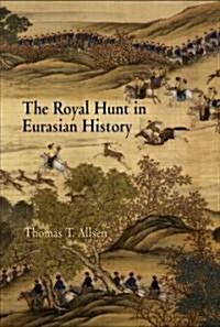 The Royal Hunt in Eurasian History (Hardcover)