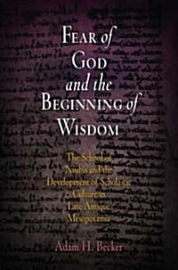 Fear of God and the Beginning of Wisdom: The School of Nisibis and the Development of Scholastic Culture in Late Antique Mesopotamia (Hardcover)