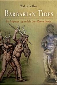 Barbarian Tides: The Migration Age and the Later Roman Empire (Hardcover)