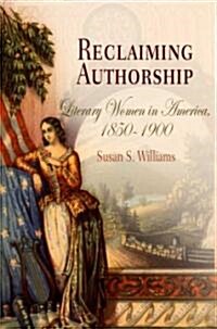 Reclaiming Authorship: Literary Women in America, 185-19 (Hardcover)