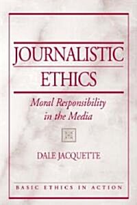 Journalistic Ethics: Moral Responsibility in the Media (Paperback)