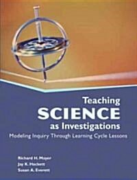 Teaching Science as Investigations: Modeling Inquiry Through Learning Cycle Lessons (Paperback)