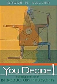 You Decide!: Current Debates in Introductory Philosophy (Paperback)