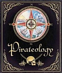 Pirateology: The Pirate Hunters Companion (Hardcover)