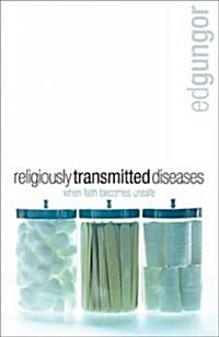 Religiously Transmitted Diseases: Finding a Cure When Faith Doesnt Feel Right (Paperback)