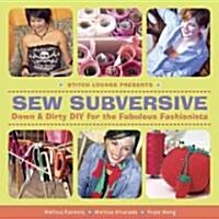 Sew Subversive: Down and Dirty DIY for the Fabulous Fashionista (Paperback)