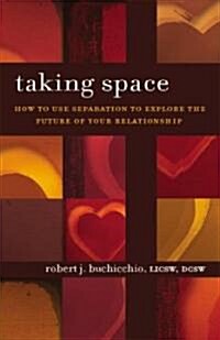 Taking Space: How to Use Separation to Explore the Future of Your Relationship (Paperback)