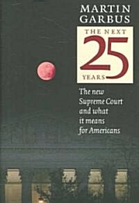 The Next 25 Years: The New Supreme Court and What It Means for Americans (Hardcover)