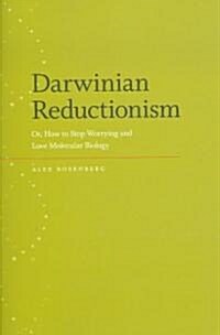 Darwinian Reductionism: Or, How to Stop Worrying and Love Molecular Biology (Hardcover)