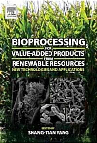 Bioprocessing for Value-Added Products from Renewable Resources : New Technologies and Applications (Hardcover)