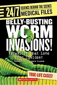 Belly-Busting Worm Invasions!: Parasites That Love Your Insides! (Library Binding)