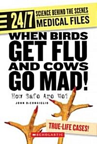 When Birds Get Flu and Cows Go Mad!: How Safe Are We? (Library Binding)