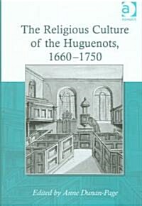 The Religious Culture of the Huguenots, 1660-1750 (Hardcover)
