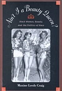 Aint I a Beauty Queen?: Black Women, Beauty, and the Politics of Race (Paperback)