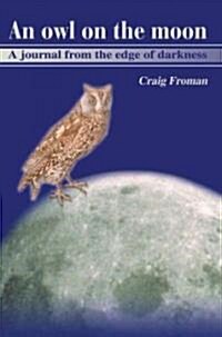 An Owl on the Moon: A Journal from the Edge of Darkness (Paperback)