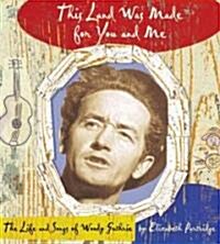 This Land Was Made for You and Me: The Life and Songs of Woody Guthrie (Hardcover)