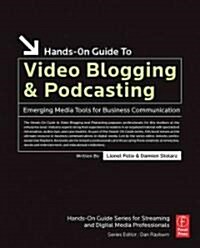 Hands-On Guide to Video Blogging and Podcasting : Emerging Media Tools for Business Communication (Paperback)
