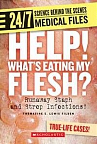 Help! Whats Eating My Flesh?: Runaway Staph and Strep Infections! (Library Binding)