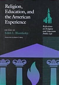 Religion, Education and the American Experience: Reflections on Religion and the American Public Life (Hardcover, First Edition)