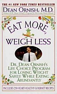 Eat More, Weigh Less: Dr. Dean Ornishs Program for Losing Weight Safely While Eating Abundantly (Mass Market Paperback)